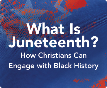 What Is Juneteenth? How Christians Can Engage with Black History