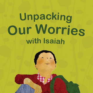 Unpacking Our Worries with Isaiah