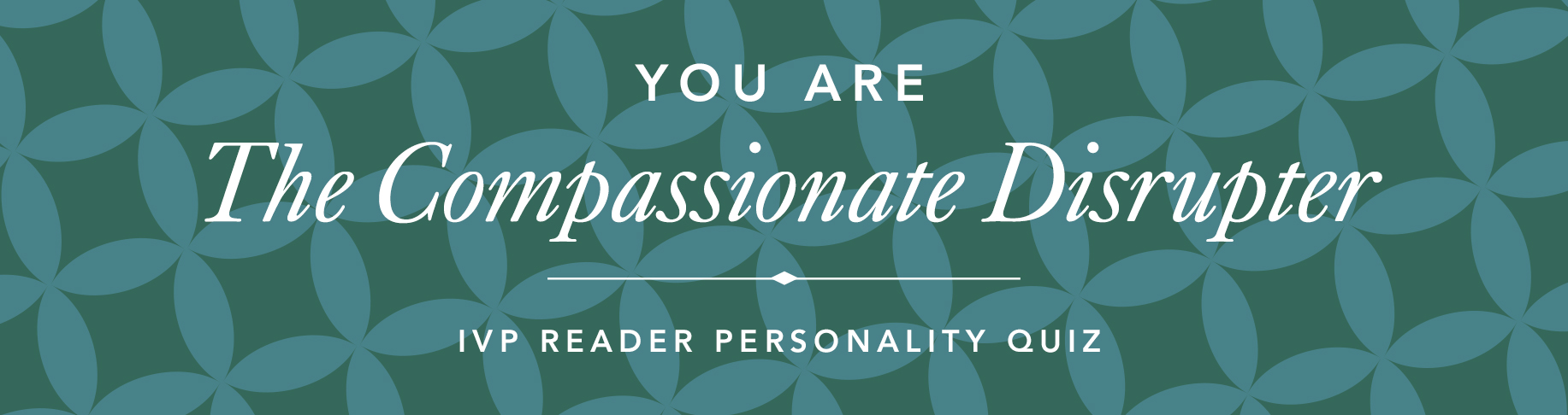 IVP Personality Quiz - The Compassionate Disrupter