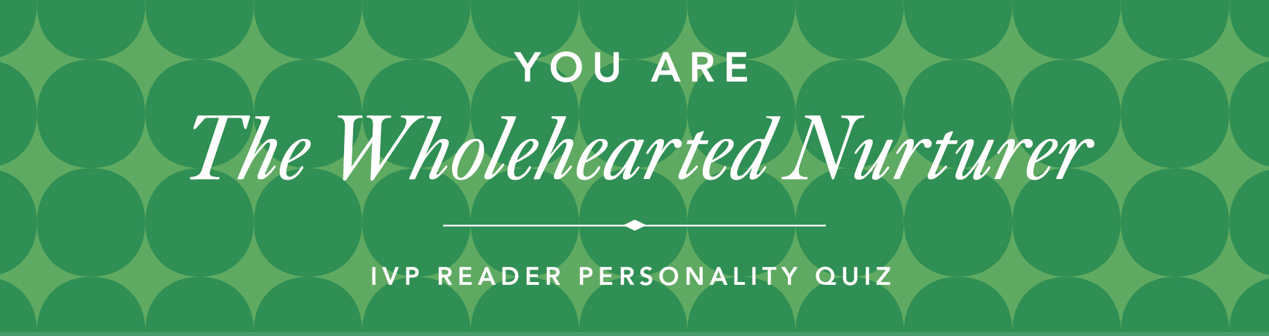 IVP Personality Quiz - The Wholehearted Nurturer