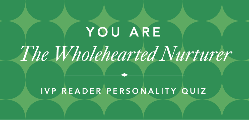 IVP Personality Quiz - The Wholehearted Nurturer