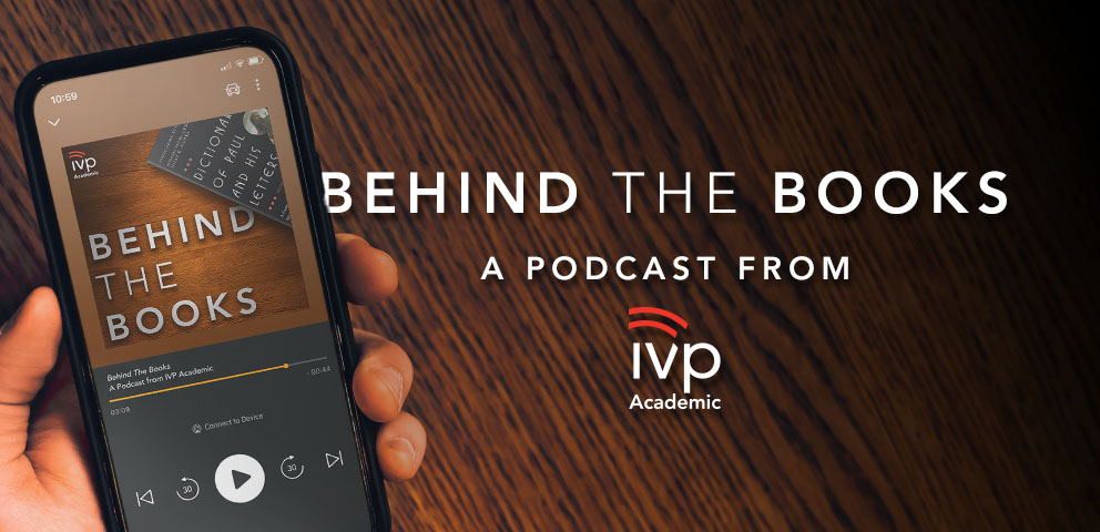 Behind the Books - A Podcast from IVP Academic