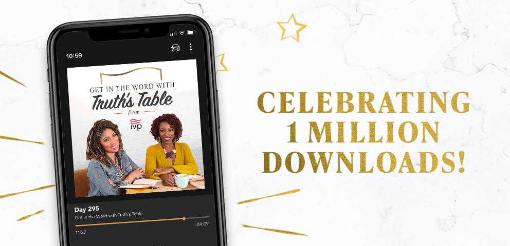 Get in the Word with Truth's Table Podcast - Celebrating 1 Million Downloads