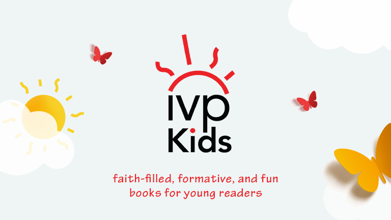 IVP Kids - Faith-filled, formative, and fun books for young readers