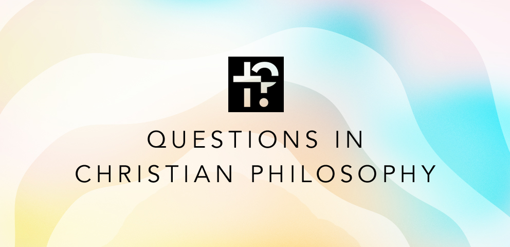 Questions in Christian Philosophy