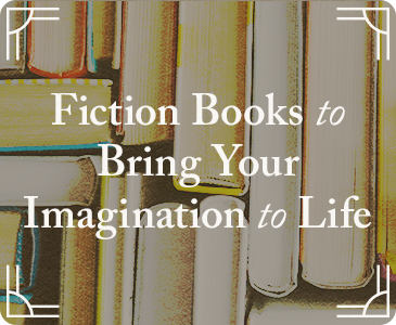 Fiction Books to Bring Your Imagination to Life