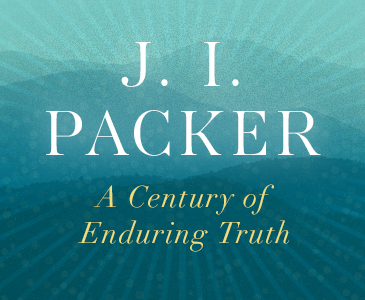 J. I. Packer - A Century of Enduring Truth