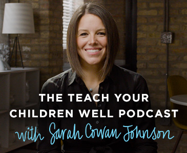 Teach Your Children Well Podcast with Sarah Cowan Johnson