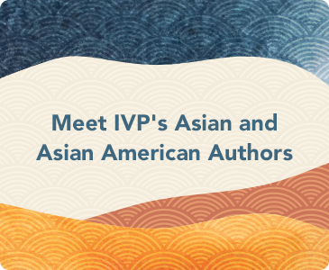 Meet IVP's Asian and Asian American Authors