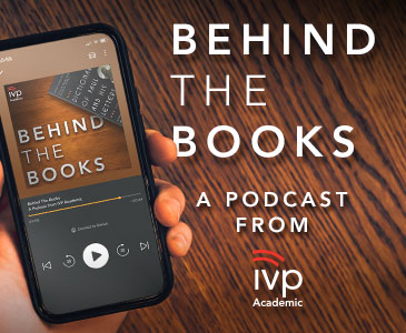 Behind the Books - A Podcast from IVP Academic