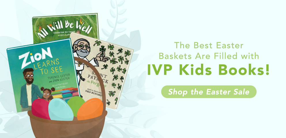 The Best Easter Baskets are Filled with IVP Kids Books! Shop the Easter Sale!
