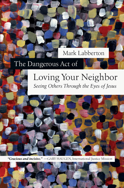 The Dangerous Act of Loving Your Neighbor