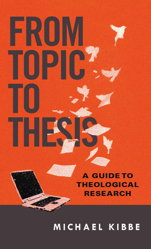 From Topic to Thesis: A Guide to Theological Research