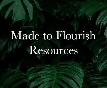 Made to Flourish Resources