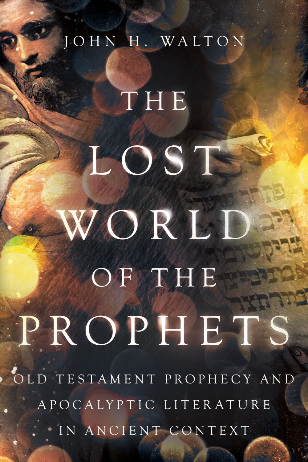 The Lost World of the Prophets by John H. Walton