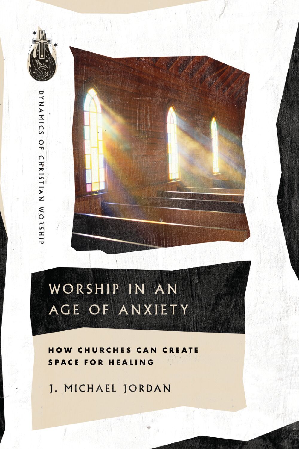 Worship in an Age of Anxiety by J. Michael Jordan