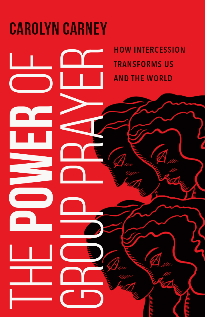 The Power of Group Prayer by Carolyn Carney