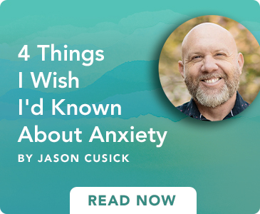 Read Four Things I Wish I'd Known About Anxiety by Jason Cusick