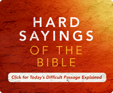 Get Today's Difficult Passage Explained - Hard Sayings of the Bible