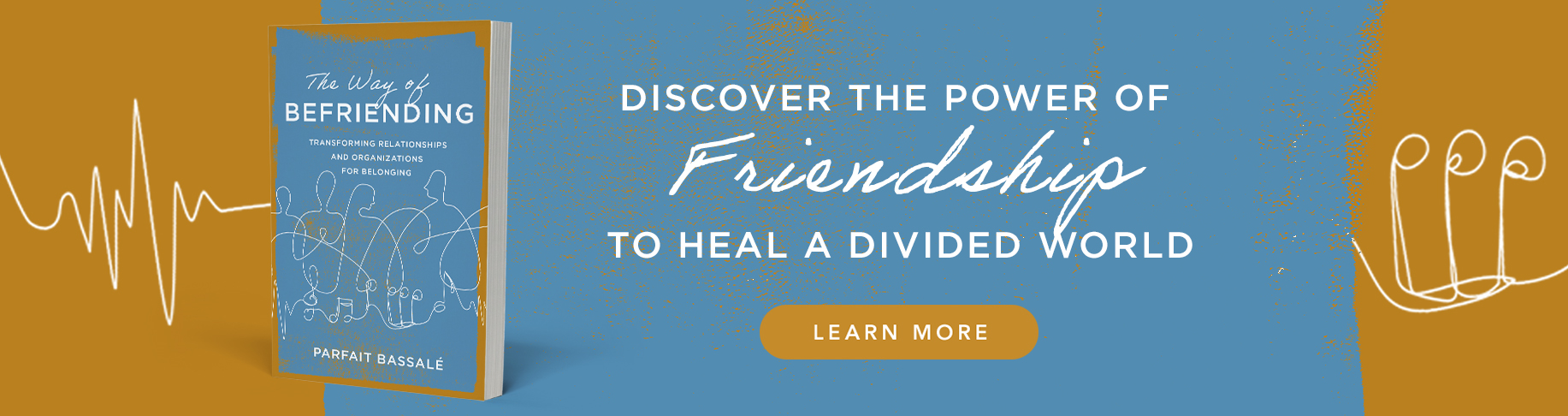Discover the Power of Friendship to Heal a Divided World - Learn more
