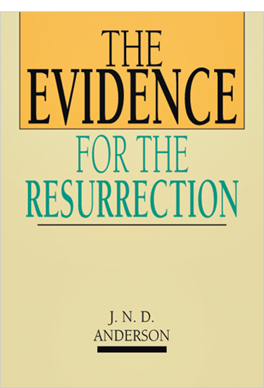 The Evidence for the Resurrection, By Norman Anderson