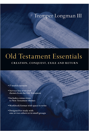 Old Testament Essentials: Creation, Conquest, Exile and Return, By Tremper Longman III