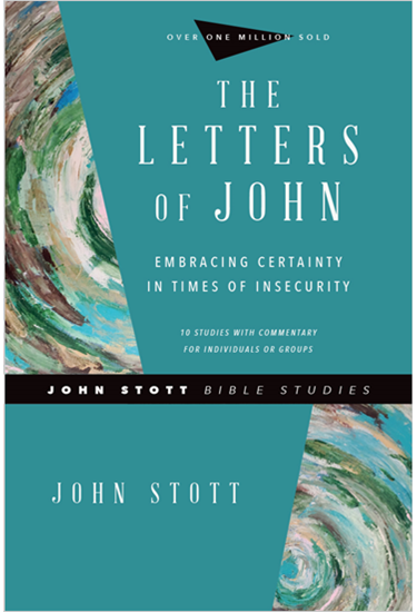 Letters of John: Embracing Certainty in Times of Insecurity, By John Stott