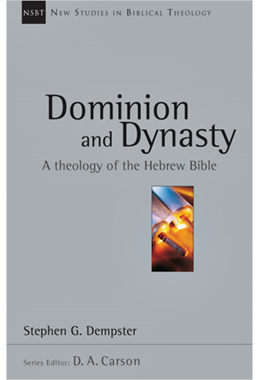 Dominion and Dynasty: A Theology of the Hebrew Bible, By Stephen G. Dempster