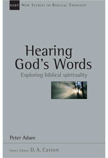Hearing God's Words: Exploring Biblical Spirituality, By Peter Adam