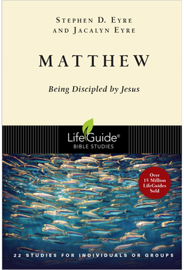 Matthew: Being Discipled by Jesus, By Stephen D. Eyre and Jacalyn Eyre