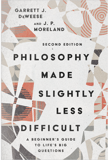 Philosophy Made Slightly Less Difficult: A Beginner's Guide to Life's Big Questions, By Garrett J. DeWeese and J. P. Moreland