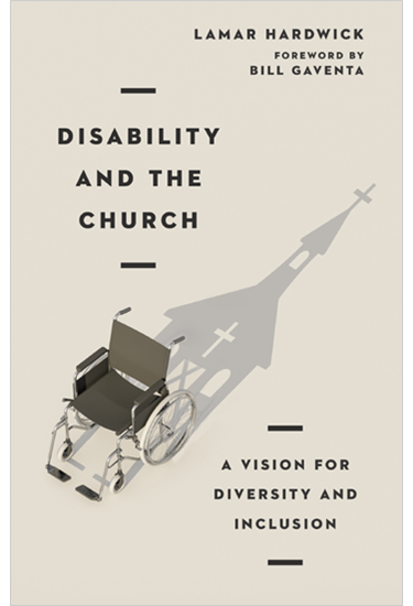 Disability and the Church: A Vision for Diversity and Inclusion, By Lamar Hardwick