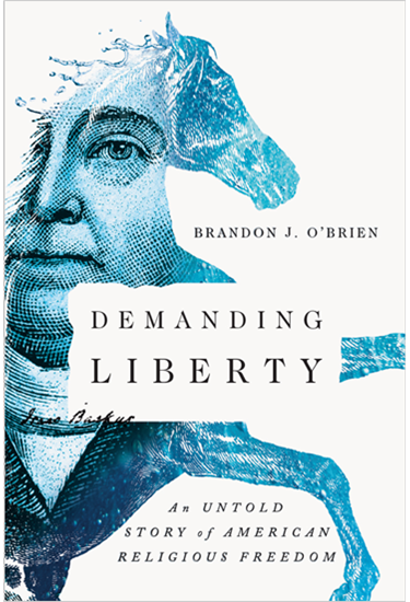 Demanding Liberty: An Untold Story of American Religious Freedom, By Brandon J. O'Brien