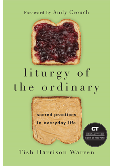 Liturgy of the Ordinary: Sacred Practices in Everyday Life, By Tish Harrison Warren