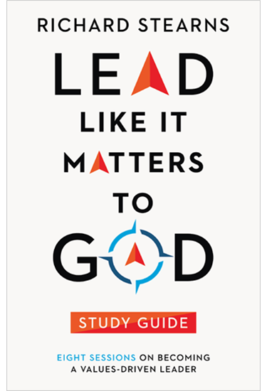 Lead Like It Matters to God Study Guide: Eight Sessions on Becoming a Values-Driven Leader, By Richard Stearns