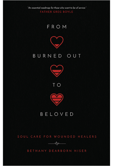 From Burned Out to Beloved: Soul Care for Wounded Healers, By Bethany Dearborn Hiser