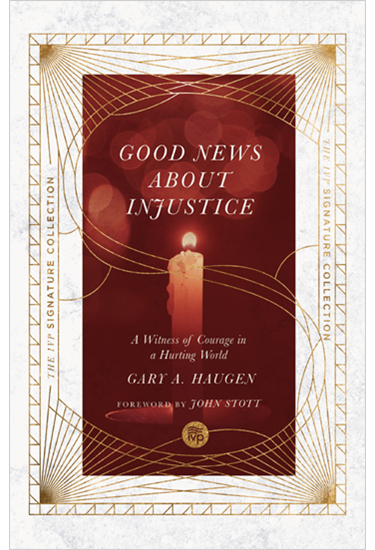 Good News About Injustice: A Witness of Courage in a Hurting World, By Gary A. Haugen
