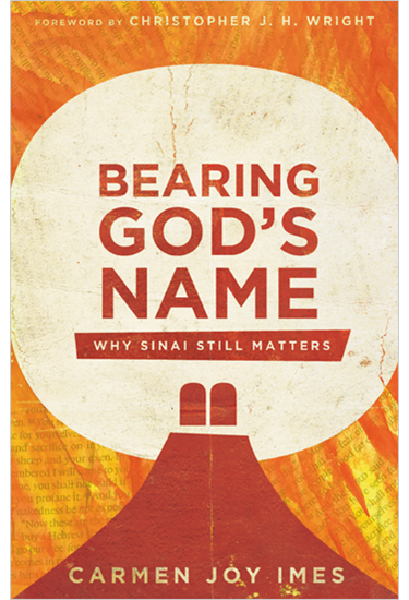 Bearing God's Name: Why Sinai Still Matters, By Carmen Joy Imes