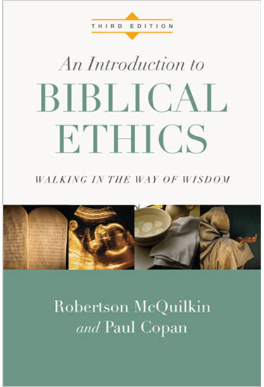 An Introduction to Biblical Ethics: Walking in the Way of Wisdom, By Robertson McQuilkin and Paul Copan