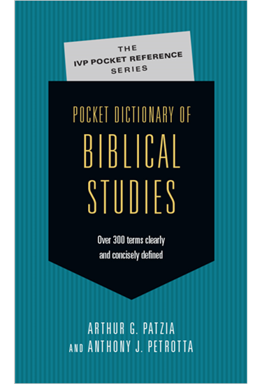 Pocket Dictionary of Biblical Studies: Over 300 Terms Clearly  Concisely Defined, By Arthur G. Patzia and Anthony J. Petrotta