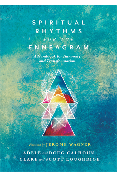Spiritual Rhythms for the Enneagram: A Handbook for Harmony and Transformation, By Adele Ahlberg Calhoun and Doug Calhoun and Clare Loughrige and Scott Loughrige