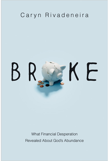 Broke: What Financial Desperation Revealed about God's Abundance, By Caryn Rivadeneira