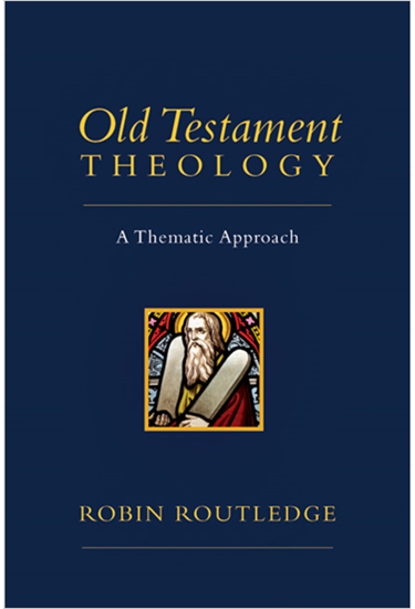 Old Testament Theology: A Thematic Approach, By Robin Routledge