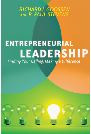Entrepreneurial Leadership: Finding Your Calling, Making a Difference, By Richard J. Goossen and R. Paul Stevens