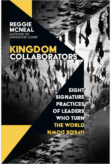 Kingdom Collaborators: Eight Signature Practices of Leaders Who Turn the World Upside Down, By Reggie McNeal