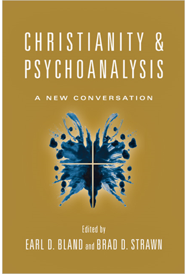 Christianity & Psychoanalysis: A New Conversation, Edited by Earl D. Bland and Brad D. Strawn