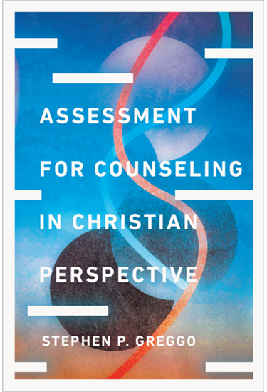 Assessment for Counseling in Christian Perspective, By Stephen P. Greggo