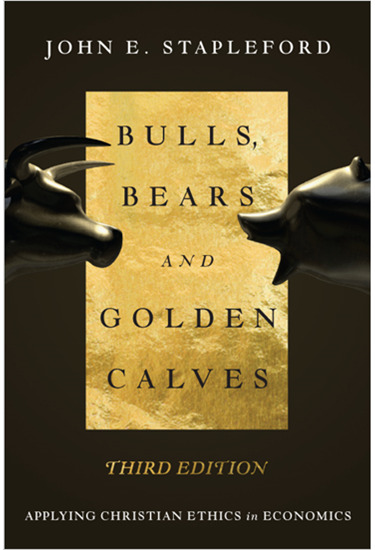 Bulls, Bears and Golden Calves: Applying Christian Ethics in Economics, By John E. Stapleford