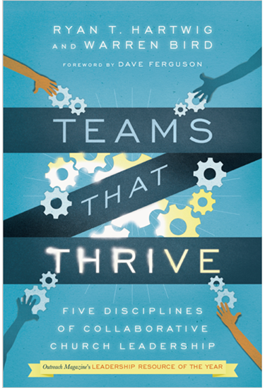 Teams That Thrive: Five Disciplines of Collaborative Church Leadership, By Ryan T. Hartwig and Warren Bird