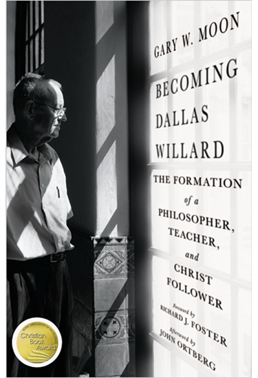 Becoming Dallas Willard: The Formation of a Philosopher, Teacher, and Christ Follower, By Gary W. Moon